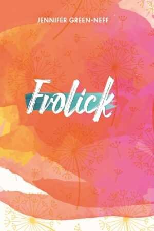 Book cover for Frolick by Jennifer Green-Neff, a trending BookTok romance, features a vibrant abstract pink, orange, and yellow background with delicate dandelion art. The title is displayed in bold white script.