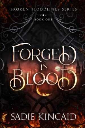 Book cover for Forged in Blood by Sadie Kincaid (Broken Bloodlines, 1 of 3) features ornate silver lettering, fiery effects, and a dark gothic cityscape with glowing embers and ironwork. Trending on BookTok.