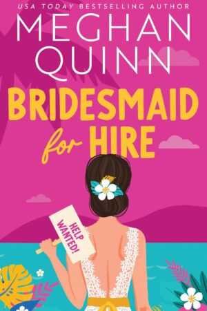 The Bridesmaid for Hire by Meghan Quinn (Bridesmaid for Hire, 1 of 3) paperback cover shows a woman with a flower in her hair holding a Help Wanted! sign, set against a bright pink tropical background with flowers and the ocean.