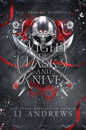 Book cover for Night of Masks and Knives by LJ Andrews (The Broken Kingdoms, 4 of 9). Bestseller paperback with a silver helmet, crossed swords, red roses, a red ribbon, ornate mask imagery on dark background; bold title and author name.