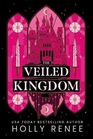 Book cover for The Veiled Kingdom by Holly Renee (The Veiled Kingdom, 1 of 3), a trending BookTok novel, featuring a pink castle with spires, three crescent moons, and two swords on a black background with pink accents.