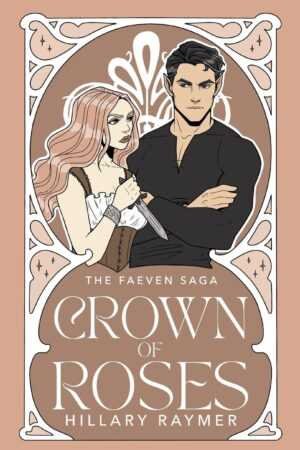 A long-haired woman with a knife and a muscular man stand framed by floral motifs. Text: Crown of Roses [Signed] by Hillary Raymer (The Faeven Saga, 1 of 4), a Trending BookTok Book.