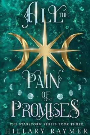 The cover of All the Pain of Promises [Signed] by Hillary Raymer (Starstorm Series, 3 of 4) has a golden star and crescent moons on a teal starry background—ideal for readers who love trending BookTok romance novels.