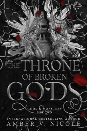Book cover for The Throne of Broken Gods by Amber V. Nicole (Gods & Monsters, 2 of 4) features two silver dragons facing each other, a crown, red rose petals, and ornate designs on a black background.