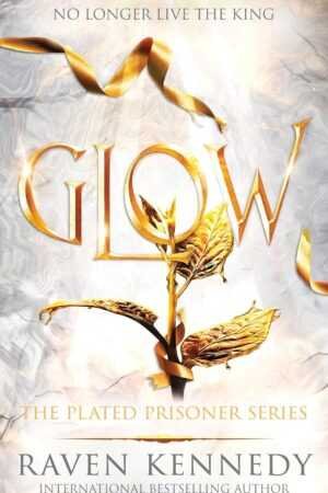 Book cover for Glow by Raven Kennedy (The Plated Prisoner, 4 of 6). A glowing golden plant entwined with a ribbon captures the allure of romance. Text: “No longer live the king,” “Glow,” and “The Plated Prisoner Series.”.
