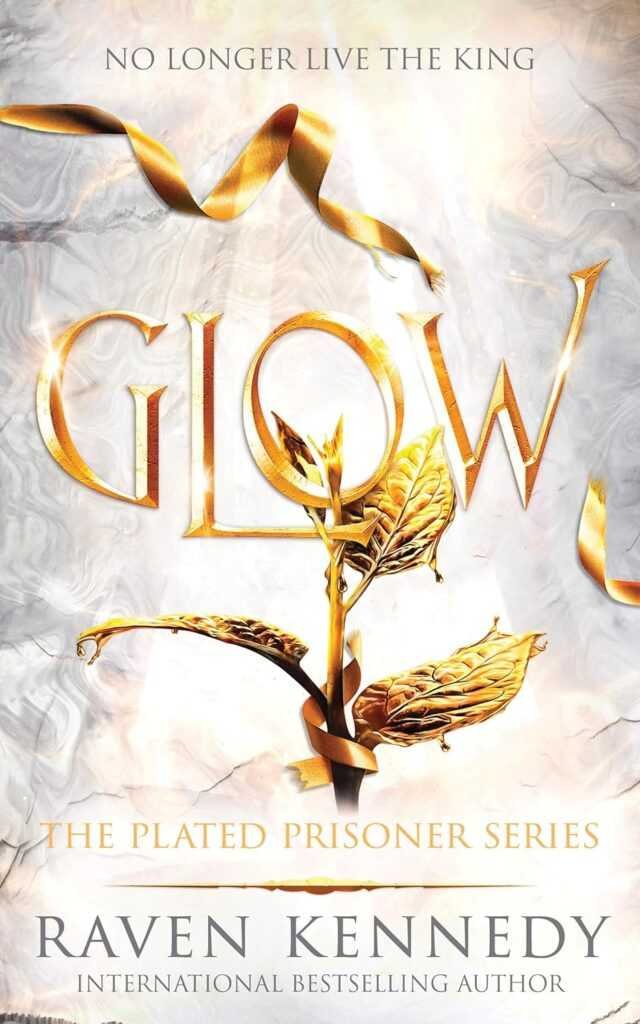 Book cover for Glow by Raven Kennedy (The Plated Prisoner, 4 of 6). A glowing golden plant entwined with a ribbon captures the allure of romance. Text: “No longer live the king,” “Glow,” and “The Plated Prisoner Series.”.