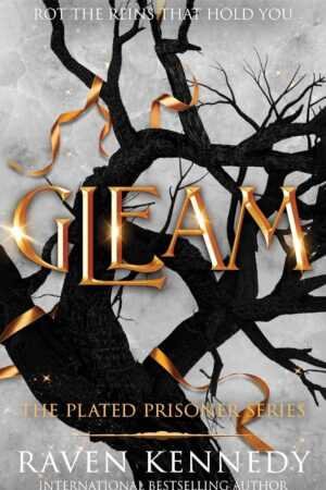 Paperback cover for Gleam by Raven Kennedy (The Plated Prisoner, 3 of 6) features bold gold title text over a dark, leafless tree encircled with gold ribbons. “Rot the reigns that hold you” appears above on a marble-like background.