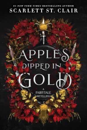 Book cover of “Apples Dipped in Gold by Scarlett St. Clair (Fairy Tale Retelling, 2 of 2),” a trending BookTok read, features red roses, gold leaves, ornate swords, and golden apples on a dark background.