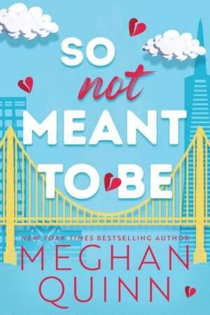 Book cover for So Not Meant to Be by Meghan Quinn (Cane Brothers, 2 of 3), a romance novel featuring bold white and pink text, red hearts, clouds, and the Golden Gate Bridge illustrated against a blue sky.