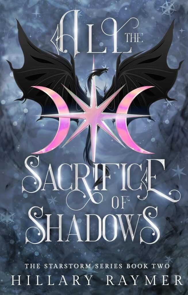 Signed book cover for All the Sacrifice of Shadows by Hillary Raymer (Starstorm Series, 2 of 4), a trending BookTok title, shows a star, crescent moons, and black dragon wings on a starry blue sky background.