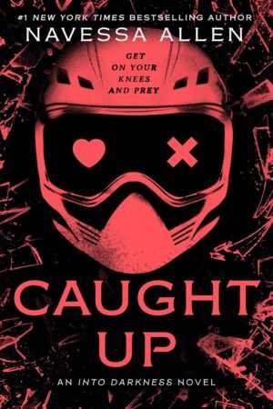 Book cover for *Caught Up* by Navessa Allen (Into Darkness, 2 of 3): A red-tinted ski mask with cracked goggles—one lens a heart, the other an X. “Get on your knees and prey.” Contemporary fiction romance novel.