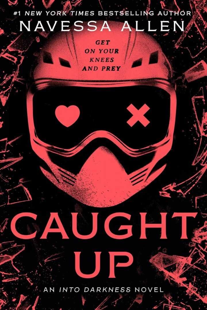 Book cover for *Caught Up* by Navessa Allen (Into Darkness, 2 of 3): A red-tinted ski mask with cracked goggles—one lens a heart, the other an X. “Get on your knees and prey.” Contemporary fiction romance novel.