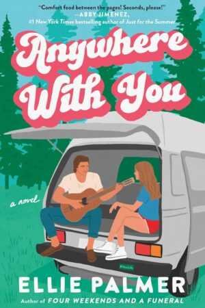 Illustrated cover for Anywhere With You by Ellie Palmer features a man playing guitar next to a woman at the back of a van in a forest. The title is above them in bold pink and white. A must-have for fans of Trending BookTok books.