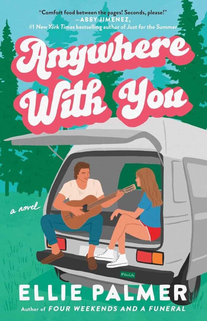Illustrated cover for Anywhere With You by Ellie Palmer features a man playing guitar next to a woman at the back of a van in a forest. The title is above them in bold pink and white. A must-have for fans of Trending BookTok books.
