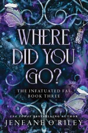 Book cover for Where Did You Go? (Deluxe Edition) by Jeneane O'Riley (Infatuated Fae, 3 of 4), features swirling purple and blue hues, butterfly wings, a glass vial necklace, ornate silver lettering, and the subtitle The Infatuated Fae Book Three.