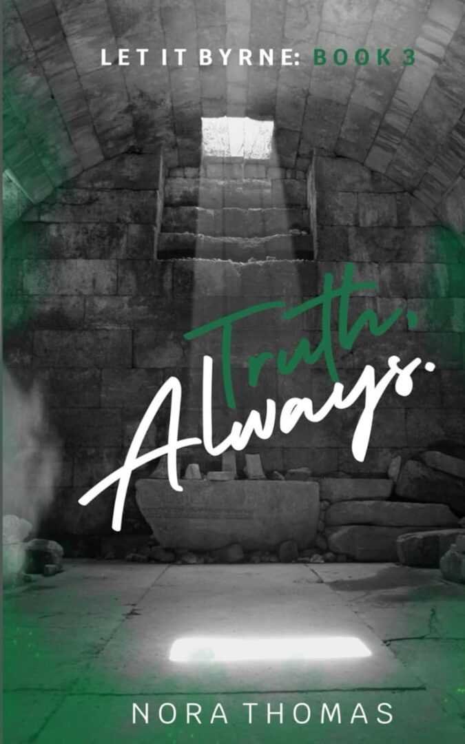 The signed paperback "Truth, Always" by Nora Thomas (Let it Byrne, 3 of 4) features a cover with light streaming into a stone chamber and "Truth. Always." in bold script; Nora Thomas’s name appears at the bottom.