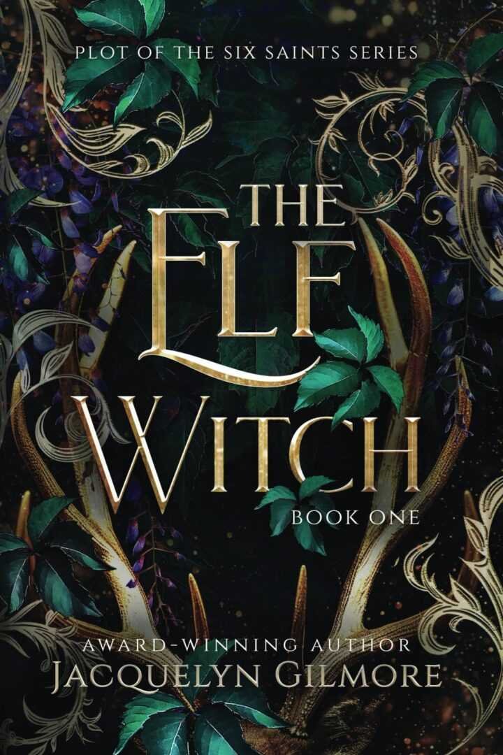 The Elf Witch by Jacquelyn Gilmore (Plot of the Six Saint, 1 of 3) features gold lettering, ornate golden antlers, green-purple leaves, and swirling vines on a dark cover. This trending BookTok title is the first in its fantasy series.