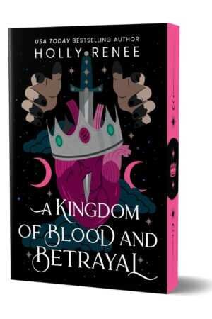 A Kingdom of Blood and Betrayal (Deluxe Edition) by Holly Renee (Stars and Shadows, 2 of 4) is a romance novel with a striking black and pink cover featuring a crown, sword, dark hands, pierced heart, and moon phases.