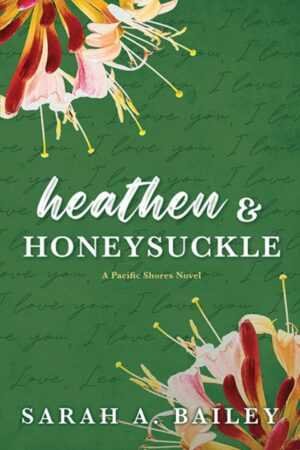 Heathen & Honeysuckle by Sarah A. Bailey (Pacific Shores, 1 of 4), a trending BookTok romance, features a green cover with handwritten "I love you" and illustrated honeysuckle flowers in two corners.