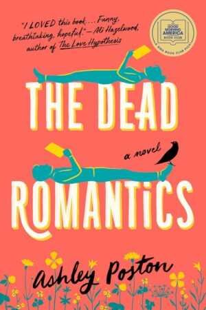 Book cover for The Dead Romantics by Ashley Poston features yellow flowers, a bird, and two illustrated figures lying opposite each other on a coral background with a book club sticker and a quote from Ali Hazelwood.