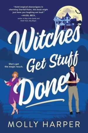 Book cover for Witches Get Stuff Done by Molly Harper (Starfall Point, 1 of 3). Shows a woman with a book and magical sparkles, a man in a suit, black cat, and large house under a full moon on a blue background.