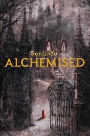 A lone figure in a red cloak stands before ornate iron gates to a mist-shrouded gothic castle. Above, the bold yellow title reads Alchemised by SenLinYu, a trending BookTok sensation.