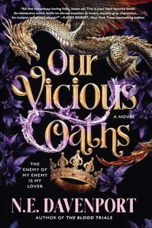 Book cover for Our Vicious Oaths by N.E. Davenport: bestselling paperback featuring a gold dragon, gold crown, and dark purple leaves on black. Tagline: The enemy of my enemy is my lover—a must-read romance novel.