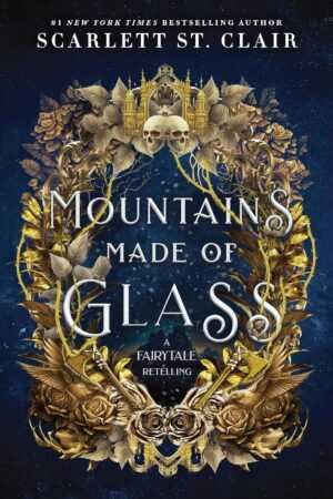 Book cover for *Mountains Made of Glass* by Scarlett St. Clair (Fairy Tale Retelling, 1 of 2) features ornate gold leaves, roses, skulls, a castle, and mystical details framing the title on a dark blue background. Inspired by Trending BookTok Books.