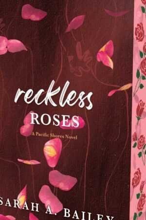 The special edition paperback of Reckless Roses by Sarah A. Bailey (Pacific Shores, 3 of 4) features pink rose petals on a dark cover and a pink spine adorned with rose illustrations.