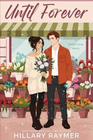 Charming illustrated cover shows a couple outside a flower shop—the woman in boots and an off-shoulder sweater holding flowers, the man in a red jacket. Ideal for fans of Trending BookTok books. Title: Until Forever [Signed] by Hillary Raymer (Mystic Cove).