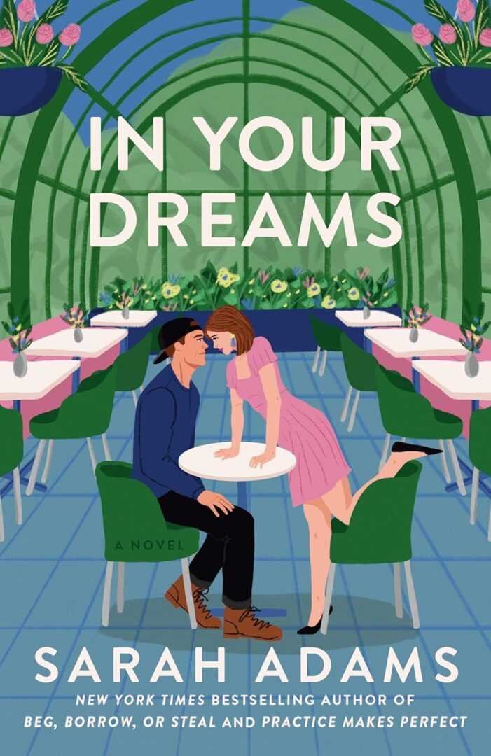 The illustrated cover of "In Your Dreams by Sarah Adams (Rome, Kentucky)" features a couple at a round table in a greenhouse café, surrounded by pink flowers and green chairs—a viral BookTok contemporary fiction pick.