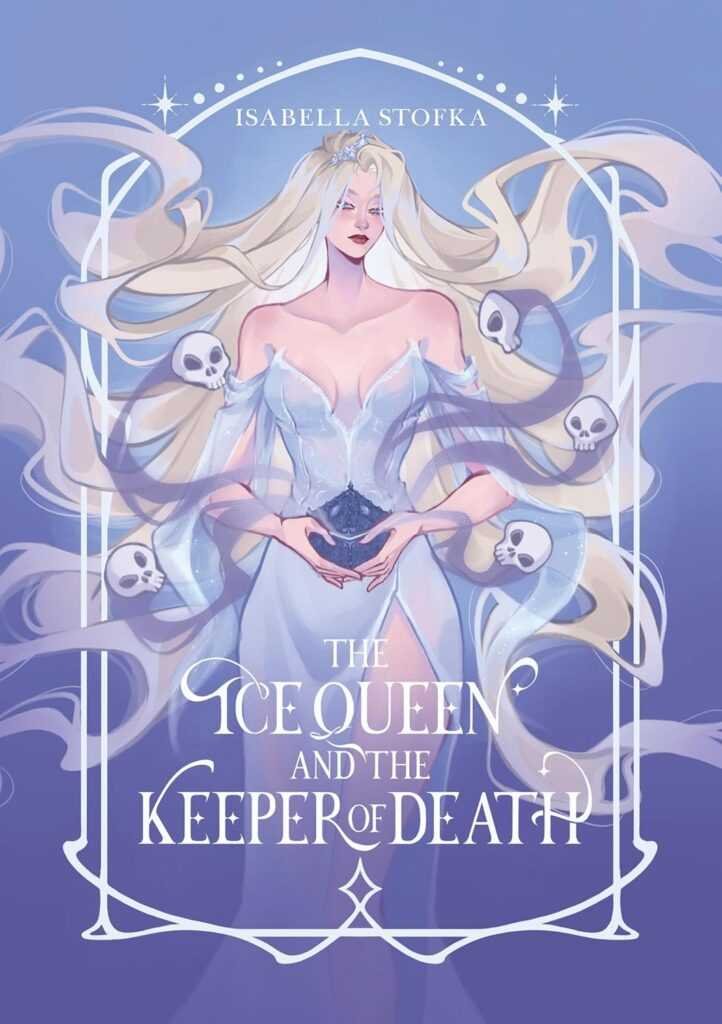 A mystical woman with long white hair and a flowing gown holds a dark crystal amid floating skulls and ornate designs. Title: The Ice Queen and the Keeper of Death [Signed] by Isabella Stofka—trending on BookTok.