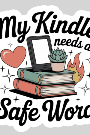 The My Kindle Needs a Safe Word—3" waterproof bookish sticker with holo overlay features a Kindle, heart, succulent, stacked books, flames, and sparkles on light gray—ideal for fans of viral book recs and romance novels.