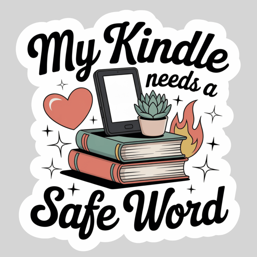 The My Kindle Needs a Safe Word—3" waterproof bookish sticker with holo overlay features a Kindle, heart, succulent, stacked books, flames, and sparkles on light gray—ideal for fans of viral book recs and romance novels.