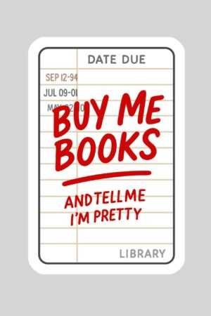 A 3" waterproof bookish sticker with a holo overlay featuring a library due date card and red "BUY ME BOOKS AND TELL ME I'M PRETTY" text—perfect for fans of bestselling paperbacks and viral book recs.
