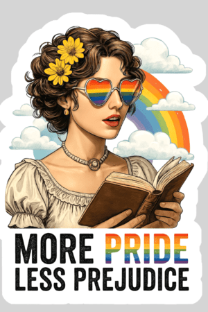 A curly-haired woman with yellow flowers and rainbow heart sunglasses reads a paperback under a rainbow. Below, “More Pride Less Prejudice” appears, with "Pride" in rainbow colors. 3" waterproof bookish sticker with holo overlay.