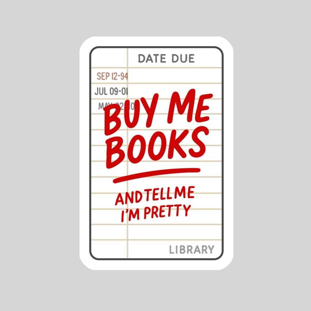 A 3" waterproof bookish sticker with a holo overlay featuring a library due date card and red "BUY ME BOOKS AND TELL ME I'M PRETTY" text—perfect for fans of bestselling paperbacks and viral book recs.