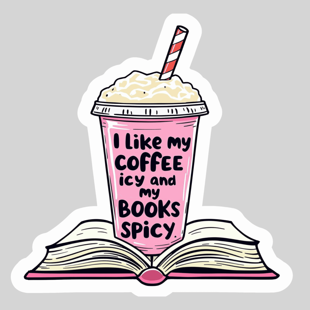 A 3" waterproof sticker with holo overlay reads "I Like My Coffee Icy and My Books Spicy"—a fun accessory for bestselling paperback or contemporary fiction fans.