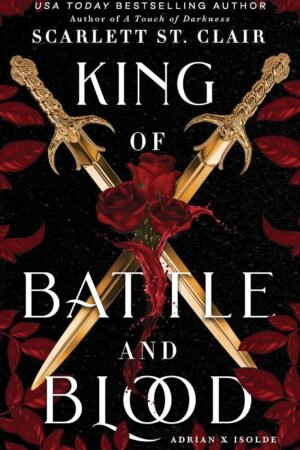 The King of Battle and Blood (Adrian X Isolde) paperback by Scarlett St. Clair features a black cover with two crossed gold swords, red roses, and dark red leaves. The title and author’s name are shown in striking white text—ideal for series fans.