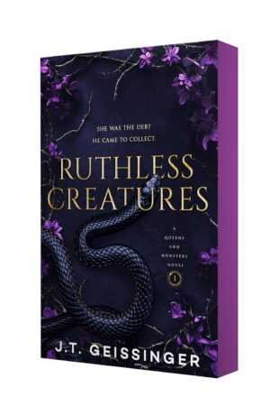 Ruthless Creatures by J.T. Geissinger (Queens and Monsters, 1 of 4) features a dark cover with purple flowers, a coiled black snake, and the tagline: “She was the debt he came to collect.”.