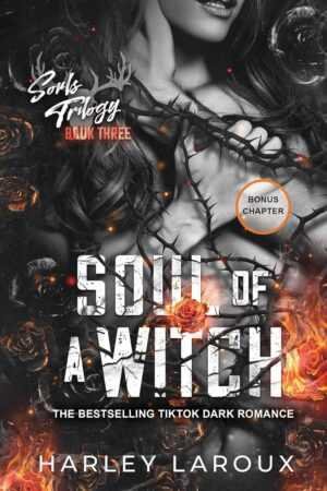 Book cover for Soul of a Witch by Harley Laroux (Paperback), featuring a woman with long dark hair, glowing orange cracks on her skin, flames, and roses. Highlights Souls Trilogy Book Three & includes a Bonus Chapter.