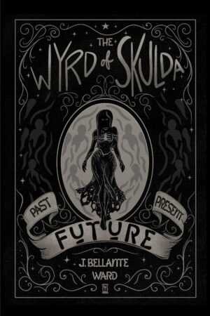 A dark, ornate book cover shows a skeletal woman in a flowing gown amid swirling smoke. "The Wyrd of Skulda by J. Bellante Ward (The Wyrd of Orlov)" appears in elegant text, enhanced by decorative flourishes around the haunting design.
