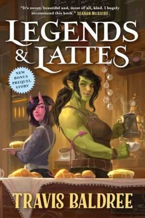 Illustrated cover of Legends & Lattes: A Novel of High Fantasy and Low Stakes, showing a green skinned orc and a pink skinned character serving pastries and coffee in a cozy bakery, with the author's name and a quote at the top and bottom.