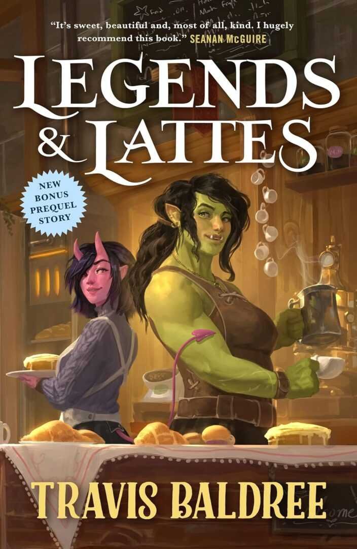 Illustrated cover of Legends & Lattes: A Novel of High Fantasy and Low Stakes, showing a green skinned orc and a pink skinned character serving pastries and coffee in a cozy bakery, with the author's name and a quote at the top and bottom.