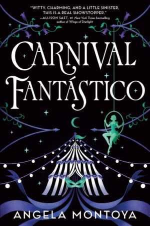 Hardcover of Carnival Fantástico by Angela Montoya features a striped circus tent, string lights, purple vines, and a girl in green swinging on a crescent moon, with an endorsement quote at the top and the author’s name below.