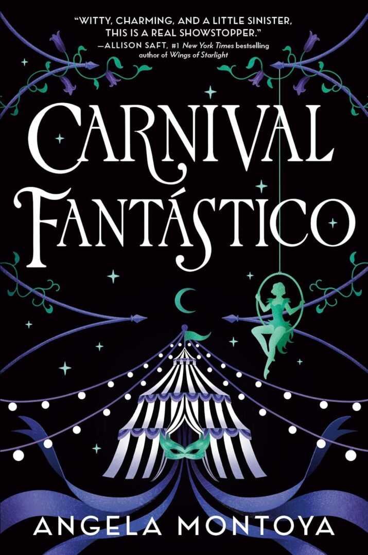 Hardcover of Carnival Fantástico by Angela Montoya features a striped circus tent, string lights, purple vines, and a girl in green swinging on a crescent moon, with an endorsement quote at the top and the author’s name below.