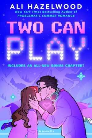 Illustrated cover of Two Can Play by Ali Hazelwood, featuring a girl and boy with glasses and headphones sharing a kiss before gaming screens, with pixelated hearts and neon "PLAY" lettering glowing above them.