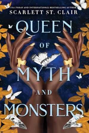 Two hands with gold painted nails and rings hold a white butterfly before a starry sky, framed by orange leaves, skulls, and butterflies—a striking cover for Queen of Myth and Monsters by Scarlett St. Clair.