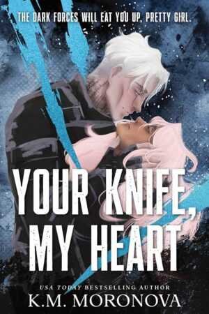 A pale, white haired, tattooed man leans over a pink haired woman, holding her chin; their faces almost touch. Bold white text reads Your Knife, My Heart by K.M. Moronova (Dark Forces, 1 of 2) on a blue and black abstract background.