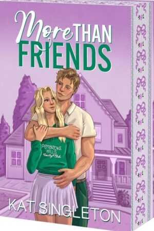 The paperback "More Than Friends" by Kat Singleton features a cover of a young couple in front of a house; the man embraces the woman, who wears a green Pembroke Hills sweatshirt and white skirt.